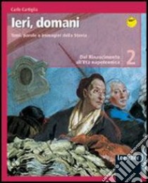 Ieri, domani. Temi, parole e immagini della storia. Per la Scuola media libro di Cartiglia Carlo