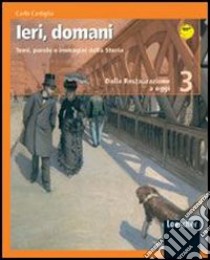 Ieri, domani. Temi, parole e immagini della storia. Per la Scuola media libro di Cartiglia Carlo