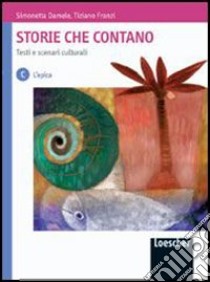 Storie che contano. Testi e scenari culturali. Per le Scuole superiori. Con espansione online libro di Damele Simonetta, Franzi Tiziano