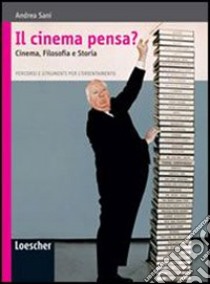 Il cinema pensa? Cinema, filosofia e storia. Per le Scuole superiori. Con espansione online libro di Sani Andrea