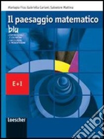 Il paesaggio matematico. Modulo E-I: Funzioni esponenziali e logaritmiche-Successioni e progressioni. Ediz. blu. Per le Scuole superiori. Con espansione online libro di Cariani Gabriella, Fico Mariapia, Mattina Salvatore