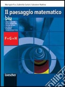 Il paesaggio matematico. Modulo F-G-H: Trigonometria-Numeri complessi. Ediz. blu. Per le Scuole superiori. Con espansione online libro di Cariani Gabriella, Fico Mariapia, Mattina Salvatore