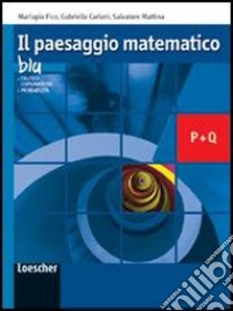 Il paesaggio matematico. Modulo Q-P: Calcolo combinatorio, probabilità. Ediz. blu. Per le Scuole superiori. Con espansione online libro di Fico Mariapia, Cariani Gabriella, Mattina Salvatore