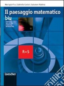 Il paesaggio matematico. Modulo R-S: Statistica descrittiva, statistica inferenziale. Ediz. blu. Per le Scuole superiori. Con espansione online libro di Fico Mariapia, Cariani Gabriella, Mattina Salvatore