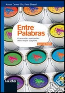 Entre palabras. Grammatica contrastiva della lingua spagnola. Per le Scuole superiori. Con espansione online libro di Silvestri Paolo, Carrera Diaz Manuel