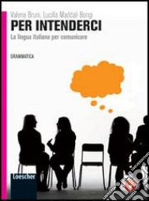 Per intenderci. Vol. unico. Per le Scuole superiori. Con espansione online libro di Bruni Valeria, Maddati Bongi Lucilla