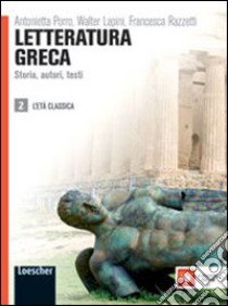 Letteratura greca. Storia, autori, testi. Per le Scuole superiori. Con espansione online. Vol. 2 libro di PORRO ANTONIETTA - LAPINI WALTER - BEVEGNI CLAUDIO