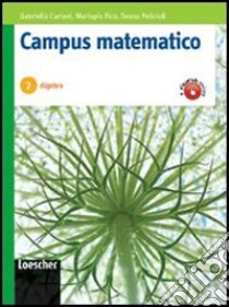 Campus matematico. Algebra. Percorsi operativi per il consolidamento e il recupero. Per le Scuole superiori. Con espansione online libro di Cariani Gabriella, Fico Mariapia, Pelicioli Ileana