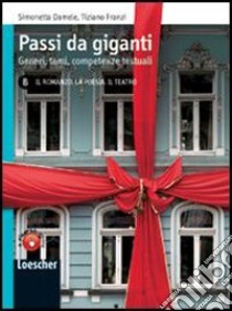 Passi da giganti. Vol. B: Il romanzo. La poesia. Il teatro. Per le Scuole superiori. Con espansione online libro di DAMELE SIMONETTA - FRANZI TIZIANO