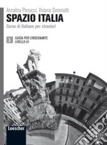 Spazio Italia. Corso di italiano per stranieri. A1. Guida per l'insegnante libro di Tommasini Maria Gloria; Diaco Flavia Mimma