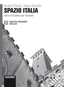 Spazio Italia. Corso di italiano per stranieri. B1. Guida per l'insegnante libro di Tommasini Maria Gloria; Diaco Flavia Mimma