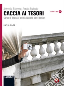 Caccia ai tesori. Corso di lingua e civiltà italiana per stranieri. Per le Scuole superiori. Con CD-ROM. Con espansione online libro di Filippone Antonella, Radicchi Sandra