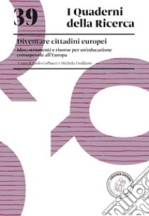 Diventare cittadini europei. Idee, strumenti e risorse per un'educazione consapevole all'Europa libro di Corbucci P. (cur.); Freddano M. (cur.)