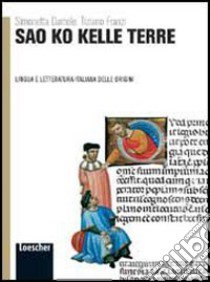 Sao ko kelle terre. Lingua e letteratura delle origini. Per le Scuole superiori. Con espansione online libro di Damele Simonetta, Franzi Tiziano