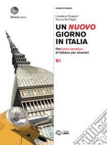 Un nuovo giorno in Italia. Percorso narrativo di italiano per stranieri. Livello B1 libro di Chiappini Loredana; De Filippo Nuccia