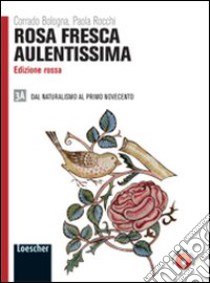 Rosa fresca aulentissima. Ediz. rossa. Per le Scuole superiori. Con espansione online. Vol. 3/1: Dal naturalismo al primo Novecento libro di BOLOGNA CORRADO - ROCCHI PAOLA 