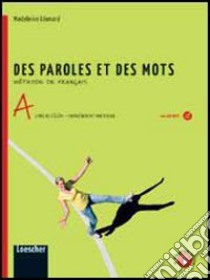 Des paroles et des mots. Vol. A. Livre de l'élève-Entraînement individuel-Grammaire. Per la Scuola media. Con CD Audio formato MP3. Con e-book. Con espansione online libro di Leonard Madeleine