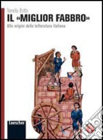 Il miglior fabbro. Alle origini della letteratura italiana. Per le Scuole superiori. Con espansione online libro di BOTTA NERELLA