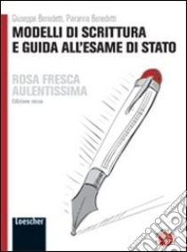 Rosa fresca aulentissima. Modelli di scrittura e guida all'esame di Stato. Ediz. rossa. Per le Scuole superiori. Con espansione online libro di Bologna Corrado, Rocchi Paola