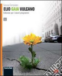 Elio Gaia VulcanoLIM. Per le Scuole superiori. Con espansione online. Con libro libro di CAMPANARO LUCIANA  