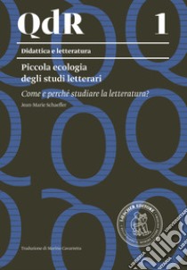 Piccola ecologia degli studi letterari. Come e perché studiare la letteratura? libro di Schaeffer Jean-Marie