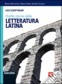 Loci scriptorum. Profilo della letteratura latina. Per le Scuole superiori. Con espansione online libro di MORTARINO MARZIA - REALI MAURO - GISELLA TURAZZA