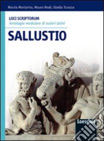 Loci scriptorum. Sallustio. Per le Scuole superiori. Con espansione online libro di Mortarino Marzia, Reali Mauro, Gisella Turazza