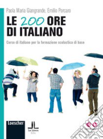 Le 200 ore di italiano. Corso di italiano per la formazione scolastica di base libro di Giangrande Paola M.; Porcaro Emilio