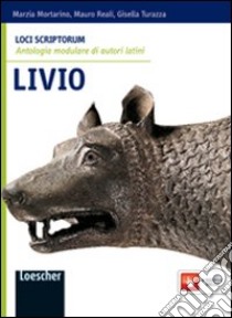 Loci scriptorum. Livio. Per le Scuole superiori. Con espansione online libro di Mortarino Marzia, Reali Mauro, Turazza Gisella