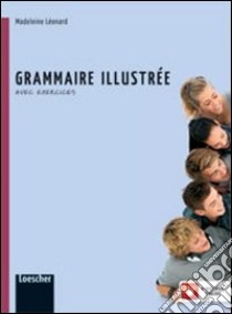 Grammaire illustrée. Avec exercices. Per le Scuole superiori. Con espansione online libro di Leonard Madeleine