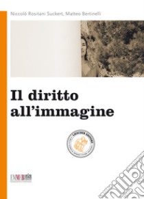 Il diritto all'immagine libro di Rositani Suckert Niccolò; Bertinelli Matteo