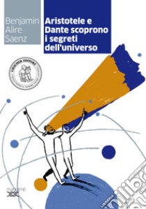 Aristotele e Dante scoprono i segreti dell'universo. Con espansione online libro di Alire Sáenz Benjamin