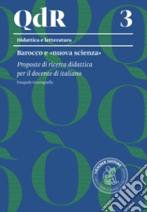 Barocco e «nuova scienza». Proposte di ricerca didattica per il docente di italiano libro di Guaragnella Pasquale