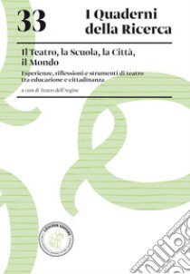 Il teatro, la scuola, la città, il mondo. Esperienze, riflessioni e strumenti di teatro tra educazione e cittadinanza libro