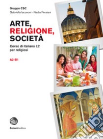 Arte, religione, società. Corso di italiano L2 per religiosi. Arte, religione, società. Livello A2-B1. Con espansione online libro di Iacovoni Gabriella; Persiani Nadia