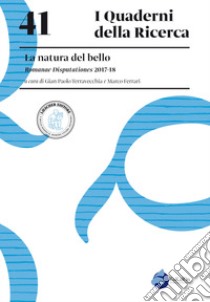 La natura del bello. Romanae Disputationes 2017-18 libro di Terravecchia G. P. (cur.); Ferrari M. (cur.)