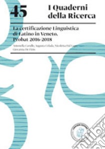 La certificazione linguistica di latino in Veneto. PROBAT 2016-2018 libro di Carullo Antonella; Celada Augusta; Dal Lago Nicoletta