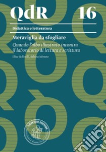 Meraviglia da sfogliare. Quando l'albo illustrato incontra il laboratorio di lettura e scrittura libro di Golinelli Elisa; Minuto Sabina