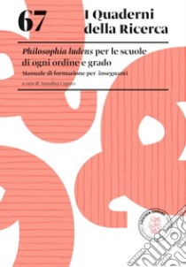 Philosophia ludens per le scuole di ogni ordine e grado. Manuale di formazione per insegnanti libro di Caputo Annalisa