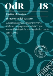 La formazione del canone letterario italiano tra programmi ministeriali, manuali scolastici e storiografia letteraria (1861-1945) libro di Marsi Simone