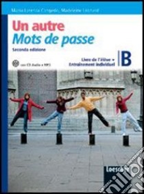 Un autre mots de passe. Vol. B. Livre de l'élève. Con entraînement individuel. Per la Scuola media. Con CD Audio formato MP3. Con e-book. Con espansione online libro di Congedo M. Lorenza, Leonard Madeleine