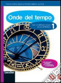 Onde del tempo. Vol. 0-1. Da preistoria a impero romano-Da crisi dell'impero romano a fine Medioevo. Per la Scuola media. Con espansione online libro di Cortesi Franco, Fedrizzi Susanna, La Gioia Antonio