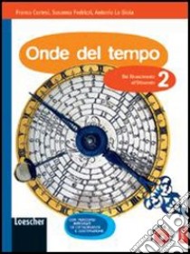 Onde del tempo. Per la Scuola media. Con espansione online. Vol. 2: Dal Rinascimento all'Ottocento libro di Cortesi Franco, Fedrizzi Susanna, La Gioia Antonio