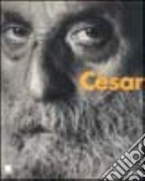 César. Catalogo della mostra (Milano, 1998). Ediz. illustrata libro