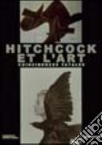 Alfred Hitchcock et l'art. Coïncidences fatales. Catalogo della mostra (Montreal, 16 novembre 2000-18 marzo 2001). Ediz. francese libro di Paini D. (cur.); Cogeval G. (cur.)