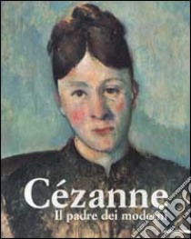 Paul Cézanne. Il padre dei moderni. Ediz. illustrata libro di Benedetti M. T. (cur.)