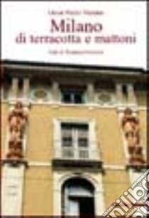 Milano di terracotta e mattoni. Ediz. illustrata libro di Melano Oscar Pedro; Veronesi R. (cur.)