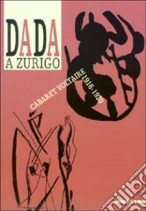 Dada a Zurigo. Cabaret Voltaire 1916-1920. Ediz. illustrata libro di Cecchetto S. (cur.); Cárdenas Malagodi E. (cur.)