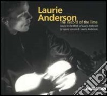 Laurie Anderson. The record of the time. Ediz. illustrata. Con CD Audio libro di Martin Jean-Hubert