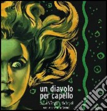 Un diavolo per capello. Dalla sfinge a Warhol. Arte, acconciature, società. Ediz. illustrata libro di Bellasi P. (cur.); Sparagni T. (cur.)